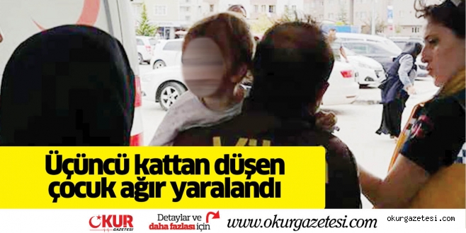 Üçüncü kattan düşen çocuk ağır yaralandı