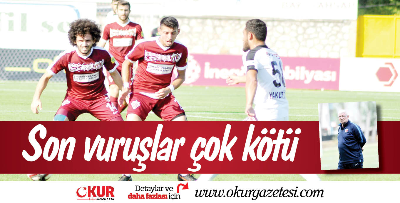 Son vuruşlar çok kötü