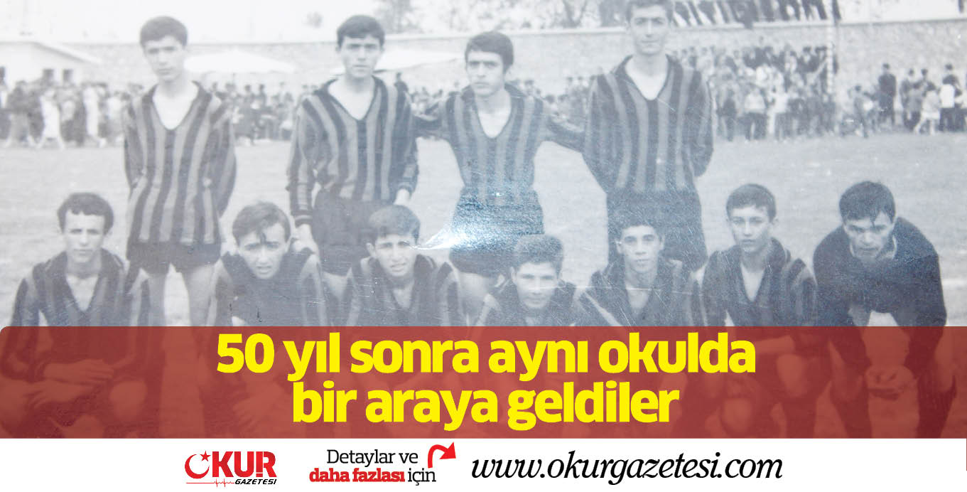 50 yıl sonra aynı okulda bir araya geldiler