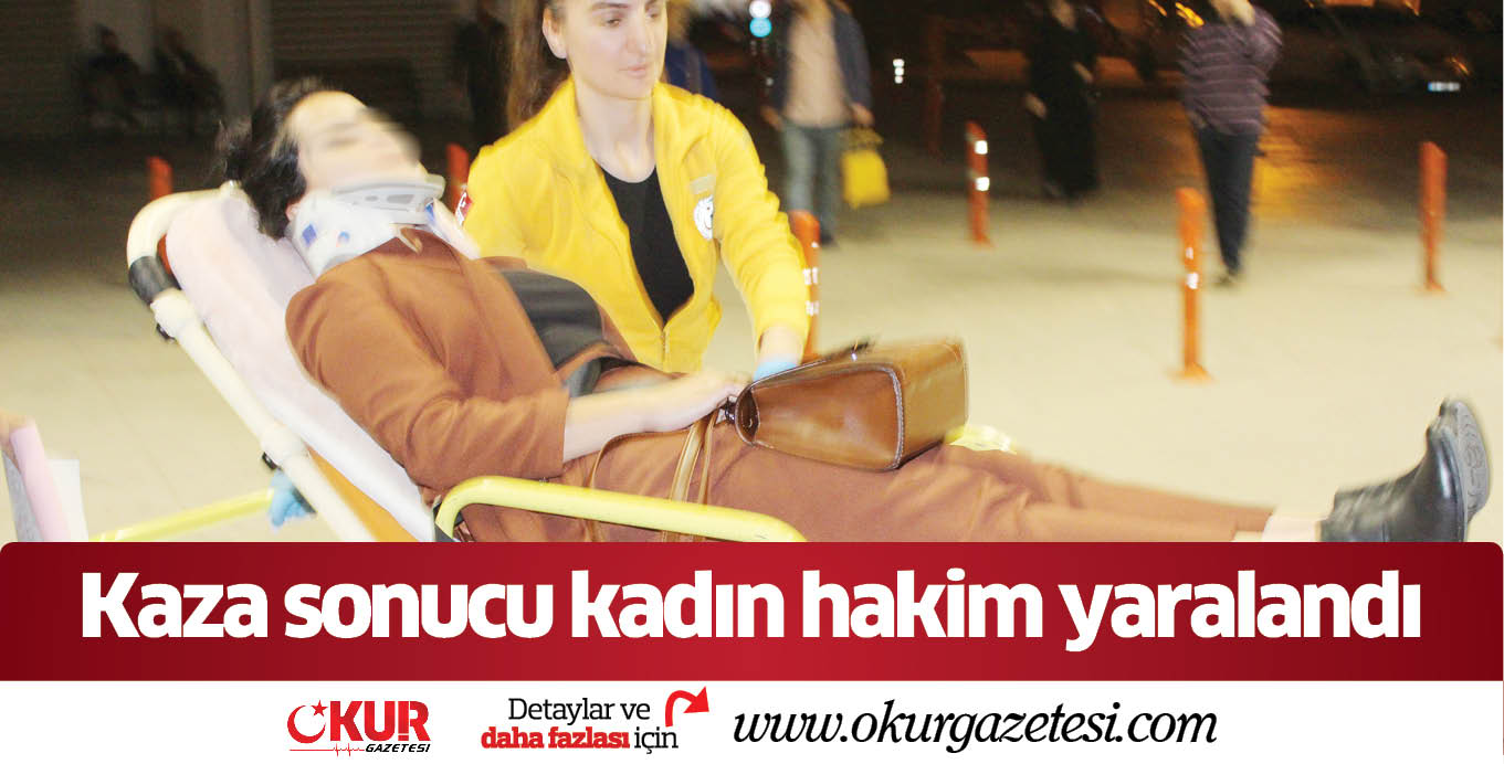 Kaza sonucu kadın hakim yaralandı