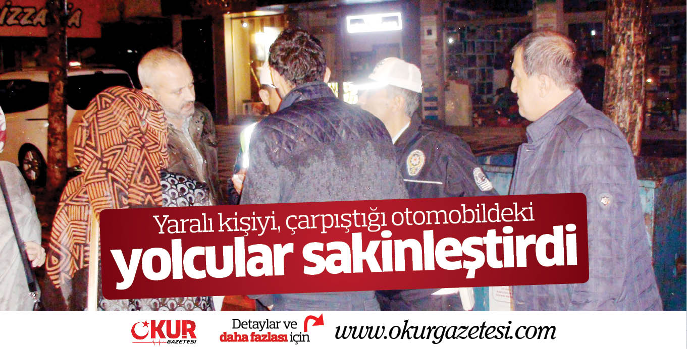 Yaralı kişiyi, çarpıştığı otomobildeki yolcular sakinleştirdi