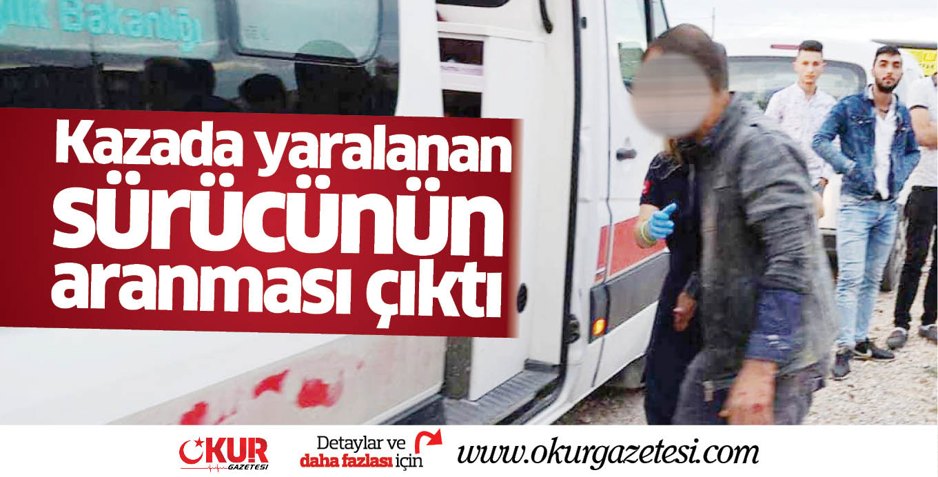 Kazada yaralanan sürücünün aranması çıktı