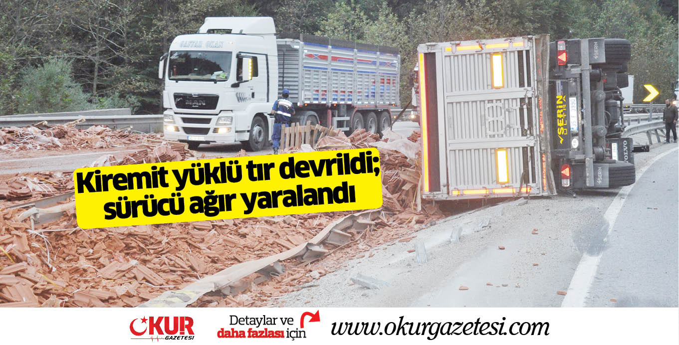 Kiremit yüklü tır devrildi; sürücü ağır yaralandı