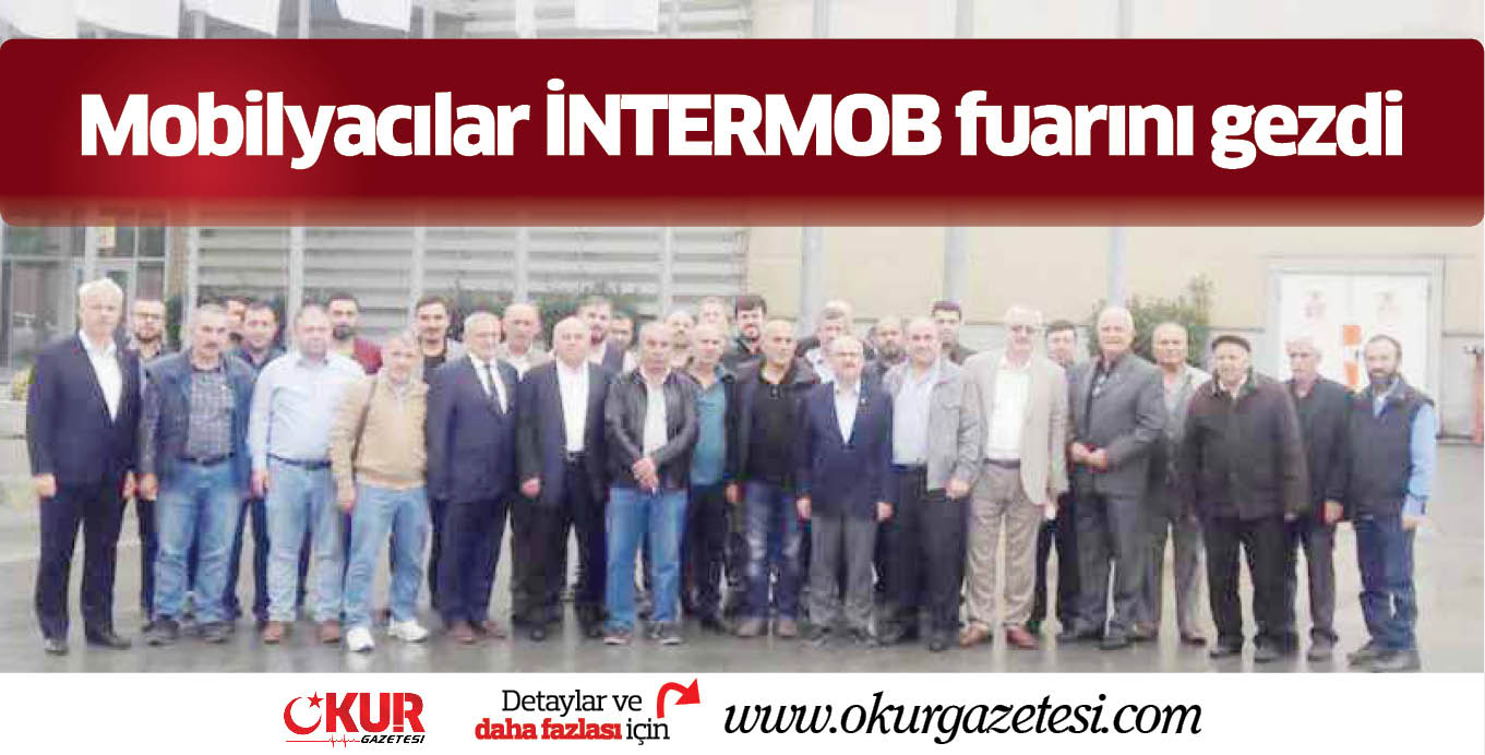 Mobilyacılar İNTERMOB fuarını gezdi