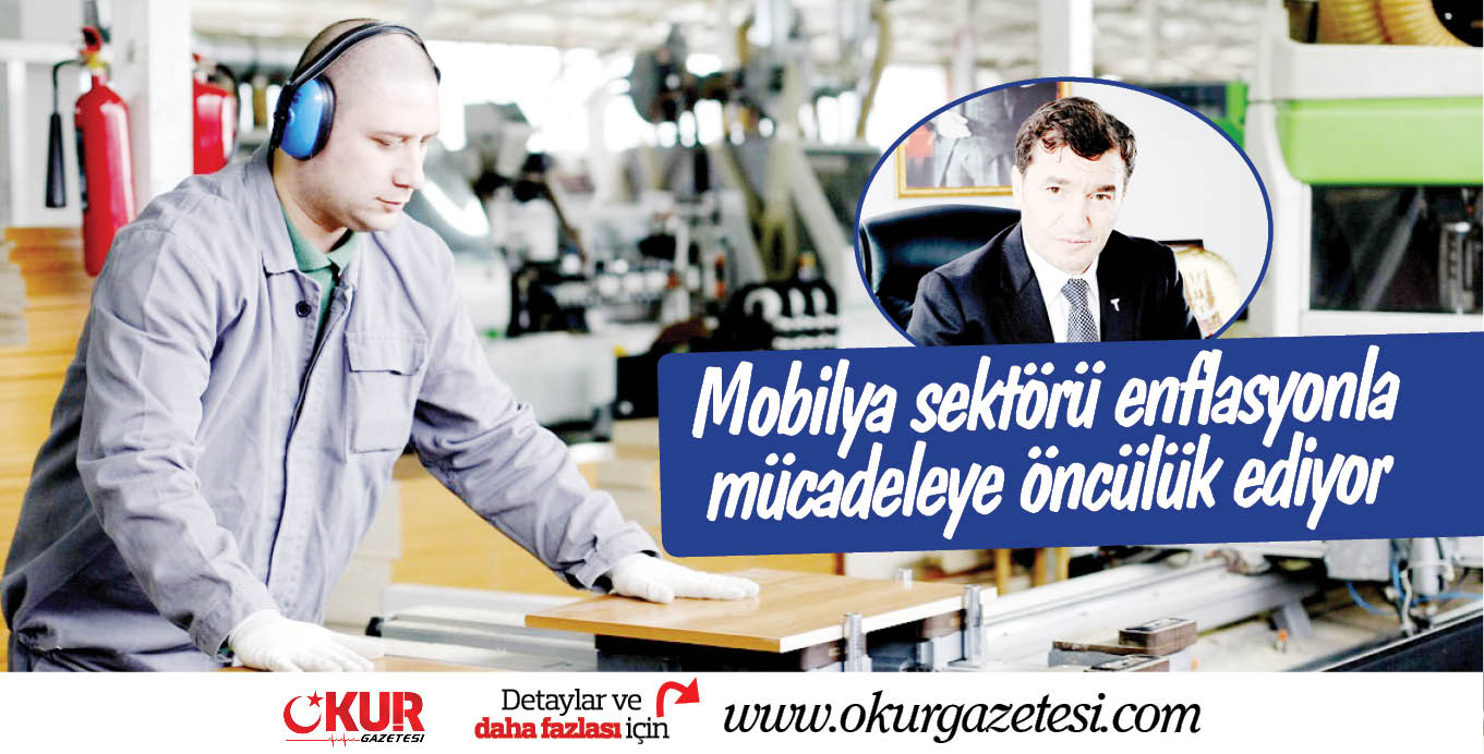 Mobilya sektörü enflasyonla mücadeleye öncülük ediyor