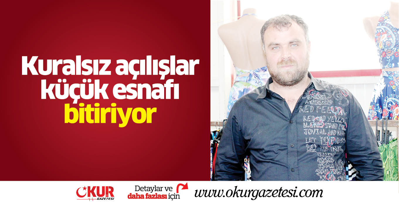 Kuralsız açılışlar küçük esnafı bitiriyor