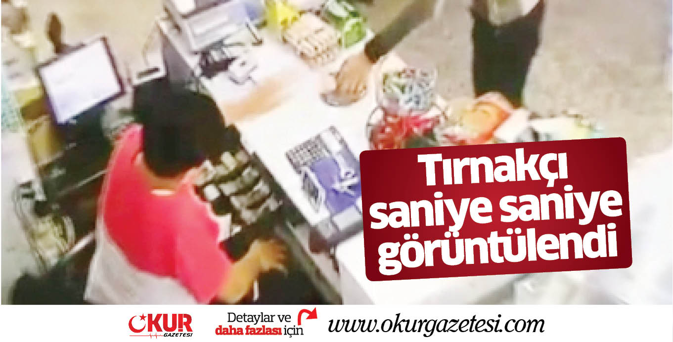 Tırnakçı saniye saniye görüntülendi