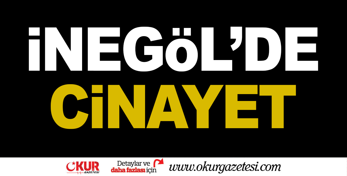 İnegöl’de cinayet