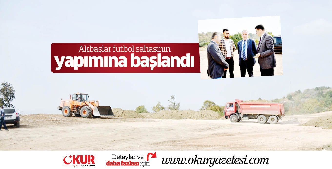 Akbaşlar futbol sahasının yapımına başlandı