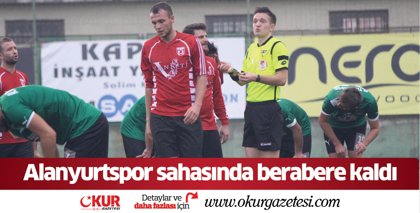 Alanyurtspor sahasında berabere kaldı