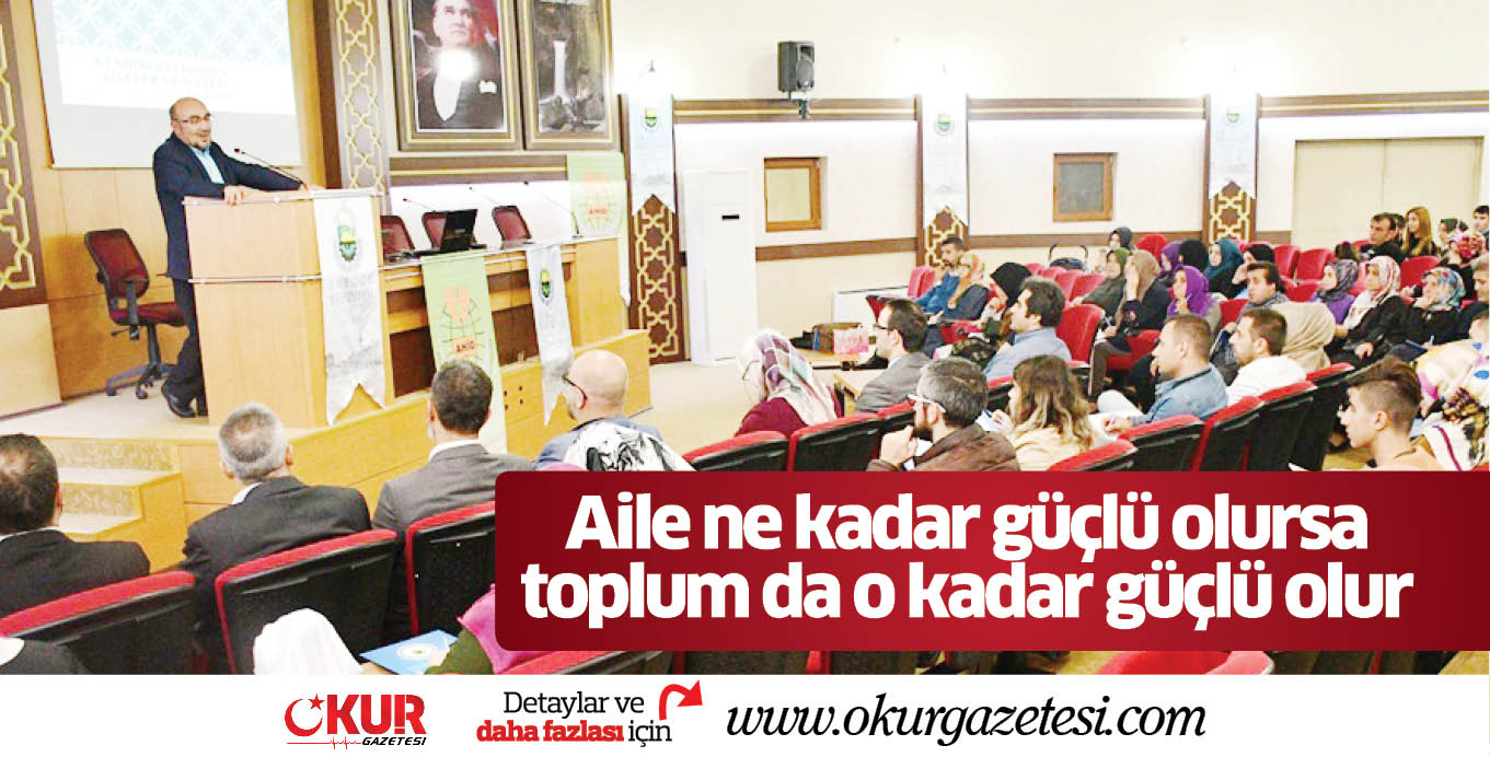 Aile ne kadar güçlü olursa  toplum da o kadar güçlü olur
