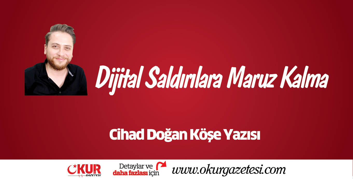 Dijital Saldırılara Maruz Kalma