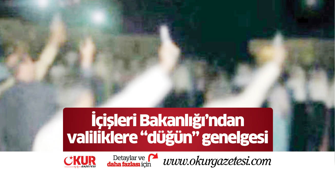 İçişleri Bakanlığı’ndan  valiliklere “düğün” genelgesi