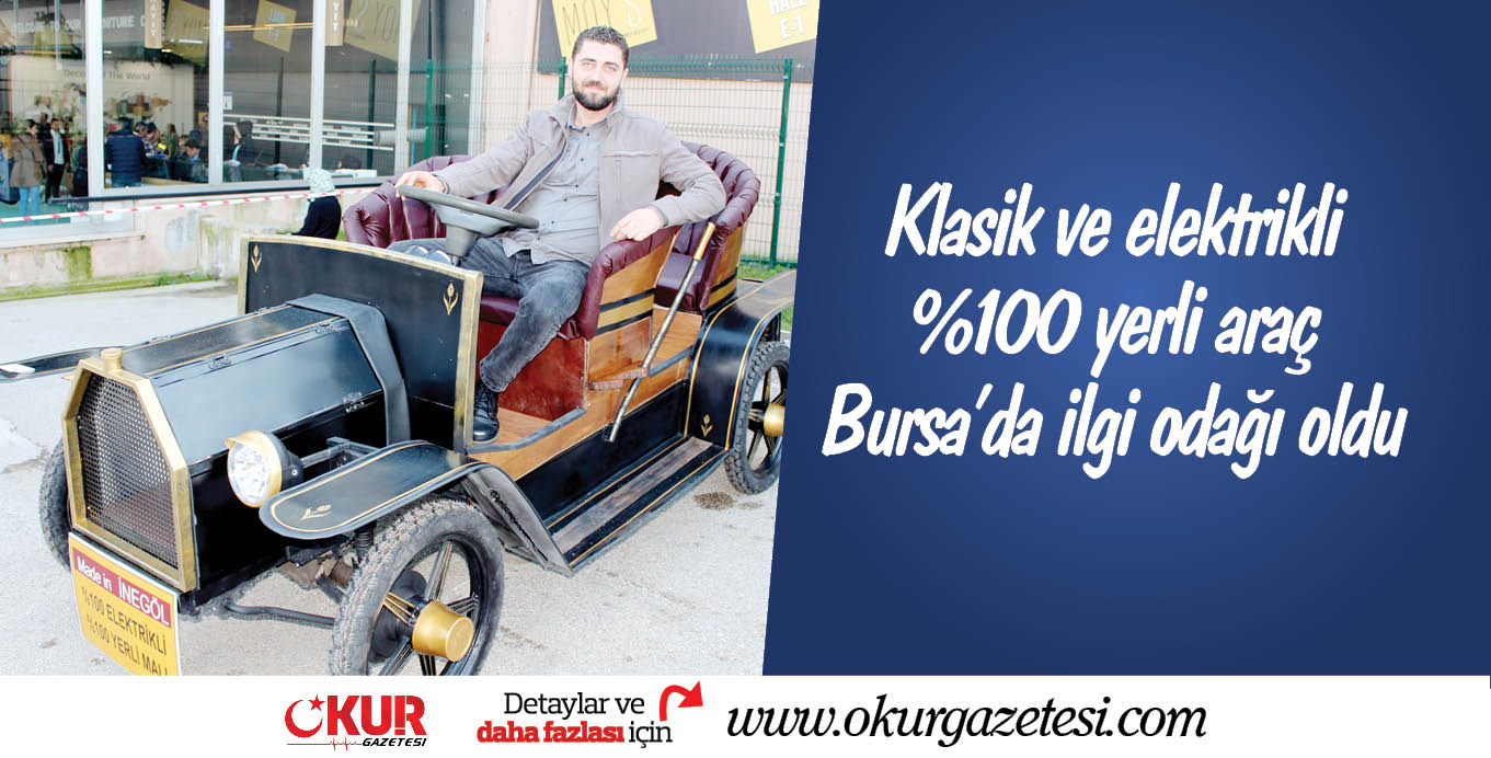 Klasik ve elektrikli %100 yerli araç Bursa’da ilgi odağı oldu