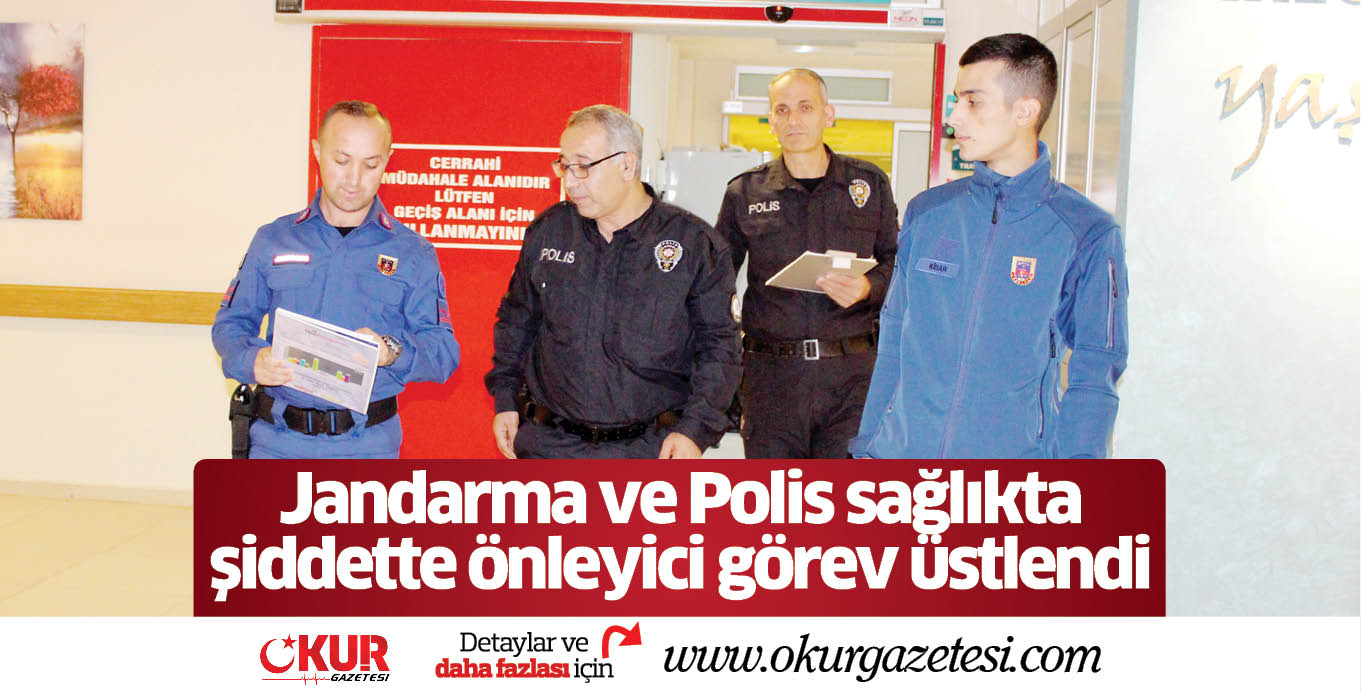 Jandarma ve Polis sağlıkta şiddette önleyici görev üstlendi