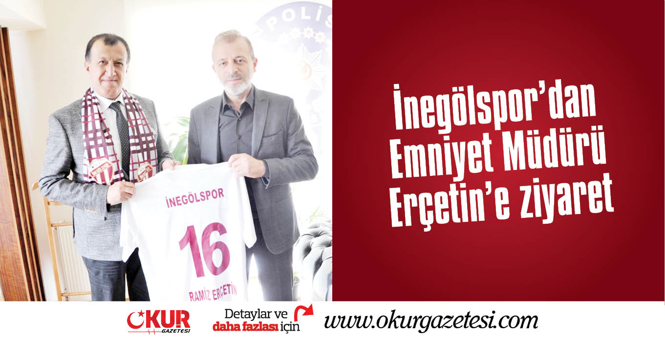 İnegölspor’dan Emniyet Müdürü Erçetin’e ziyaret