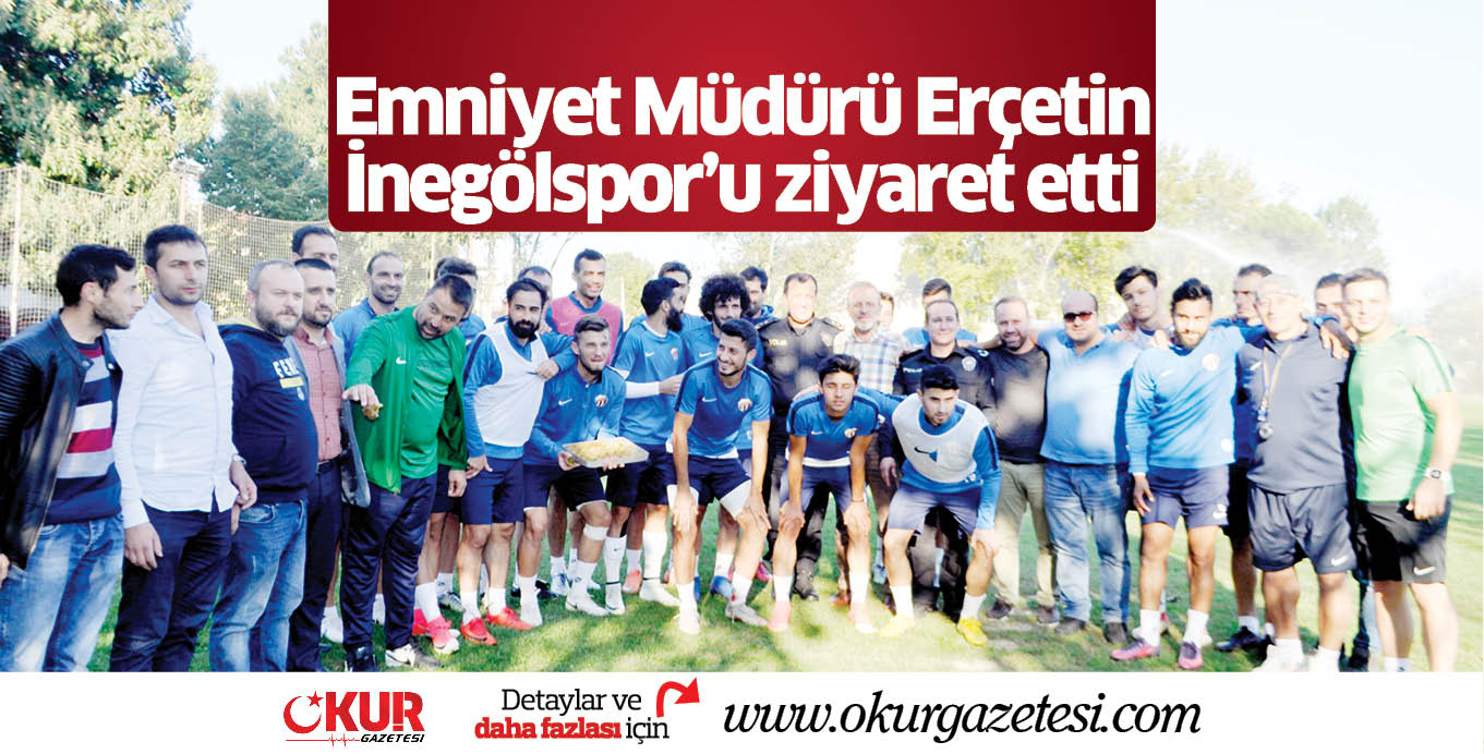 Emniyet Müdürü Erçetin İnegölspor’u ziyaret etti