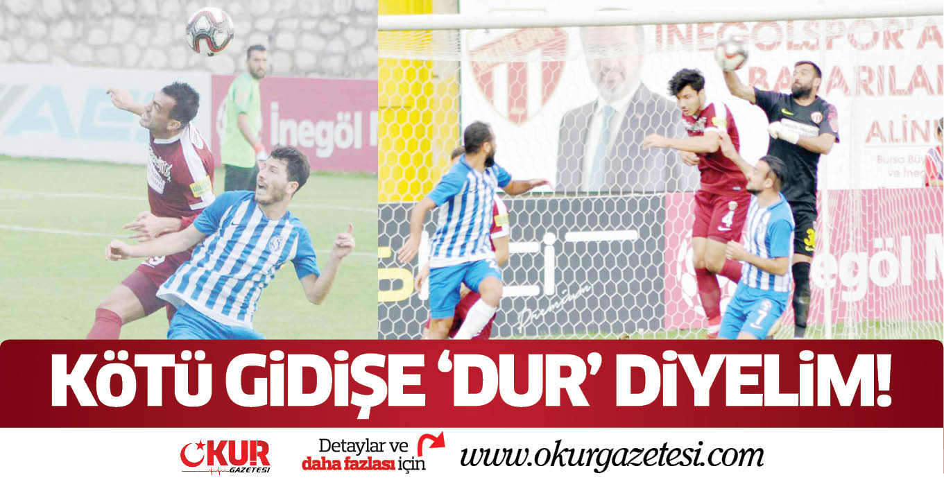 KöTü GiDiŞE ‘DUR’ DiYELiM!