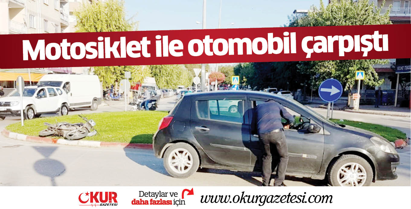 Motosiklet ile otomobil çarpıştı
