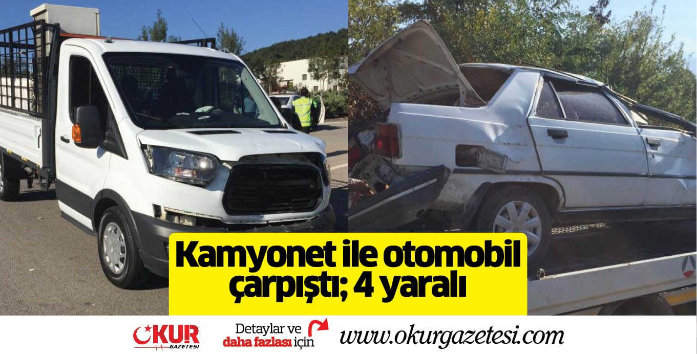 Kamyonet ile otomobil çarpıştı; 4 yaralı