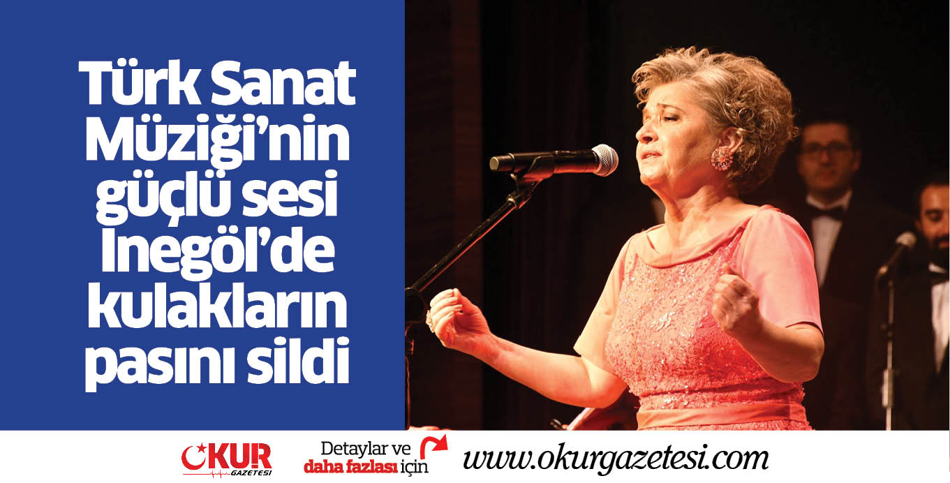 Türk Sanat Müziği’nin güçlü sesi  İnegöl’de kulakların pasını sildi