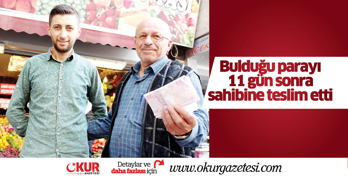 Bulduğu parayı 11 gün sonra sahibine teslim etti