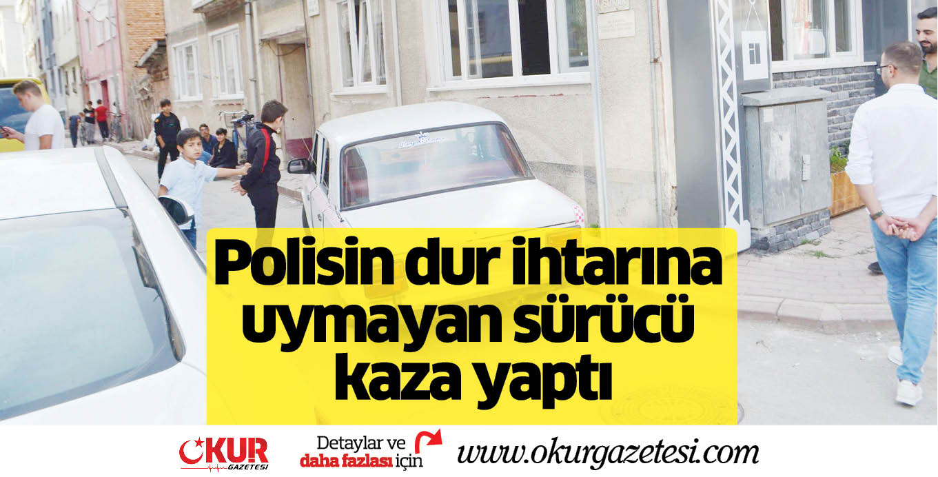 Polisin dur ihtarına uymayan sürücü kaza yaptı