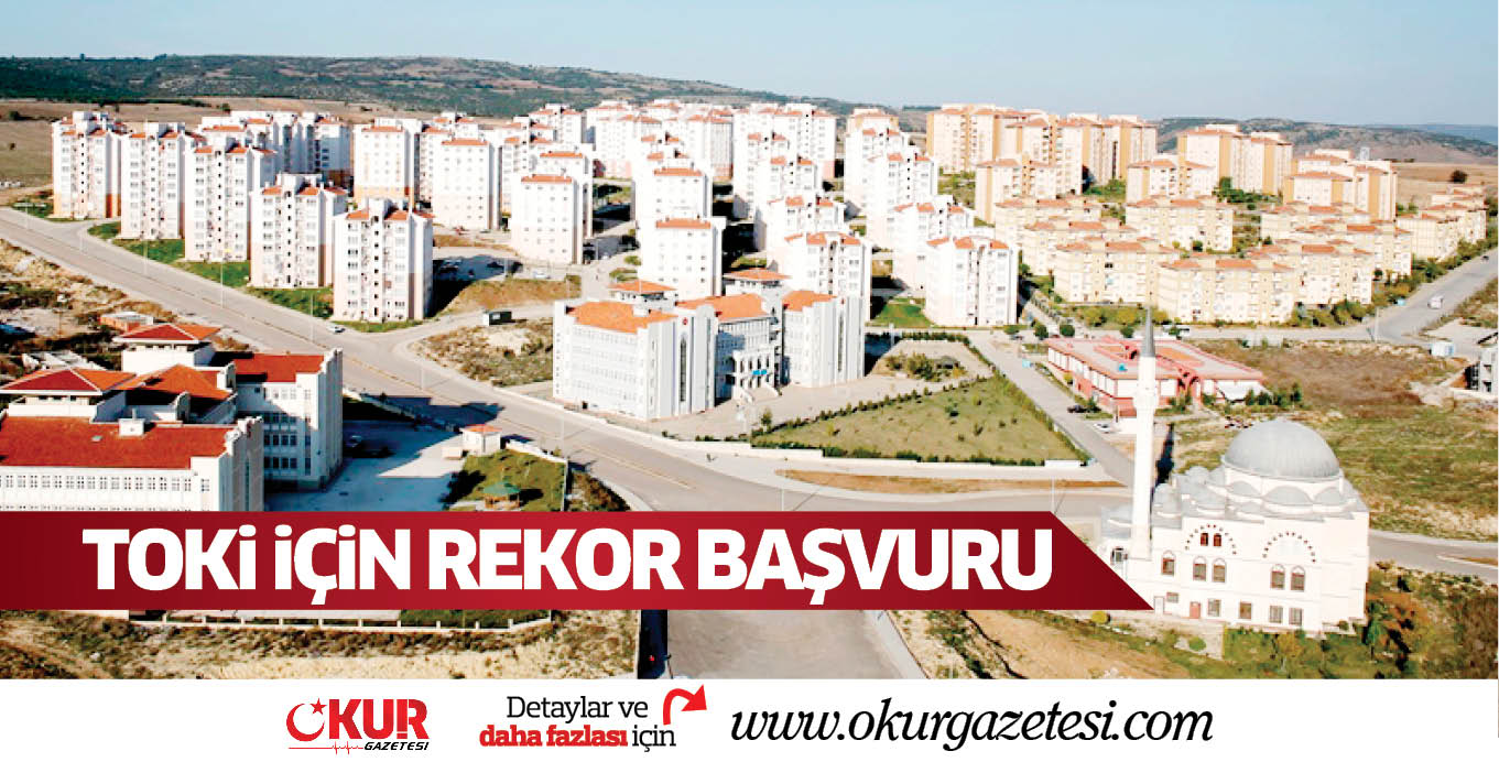 TOKi iÇiN REKOR BAŞVURU