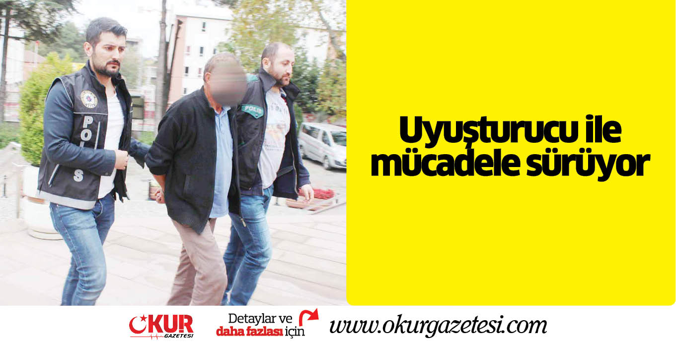 Uyuşturucu ile mücadele sürüyor