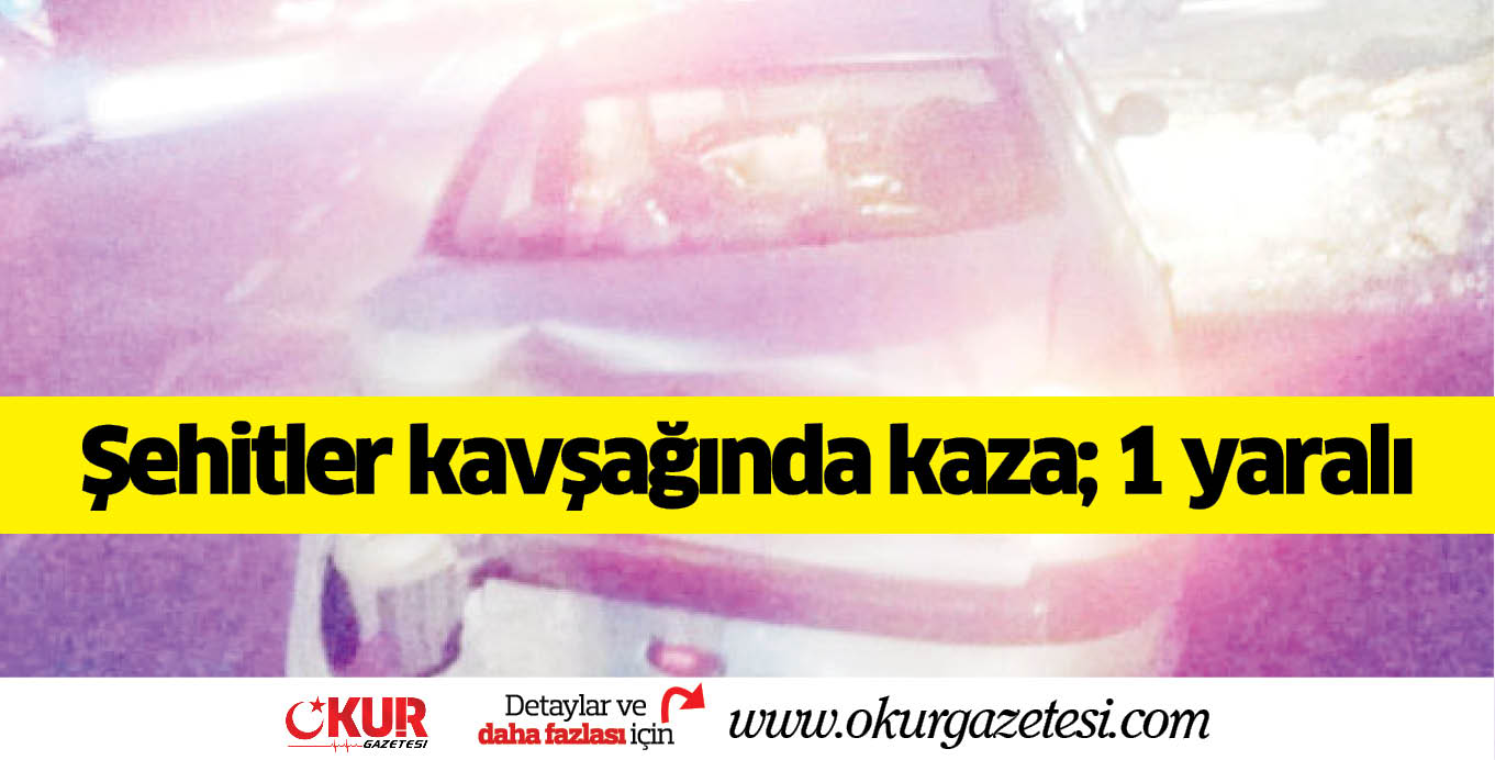 Şehitler kavşağında kaza; 1 yaralı