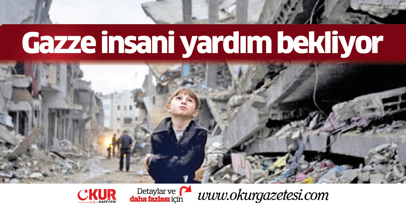 Gazze insani yardım bekliyor