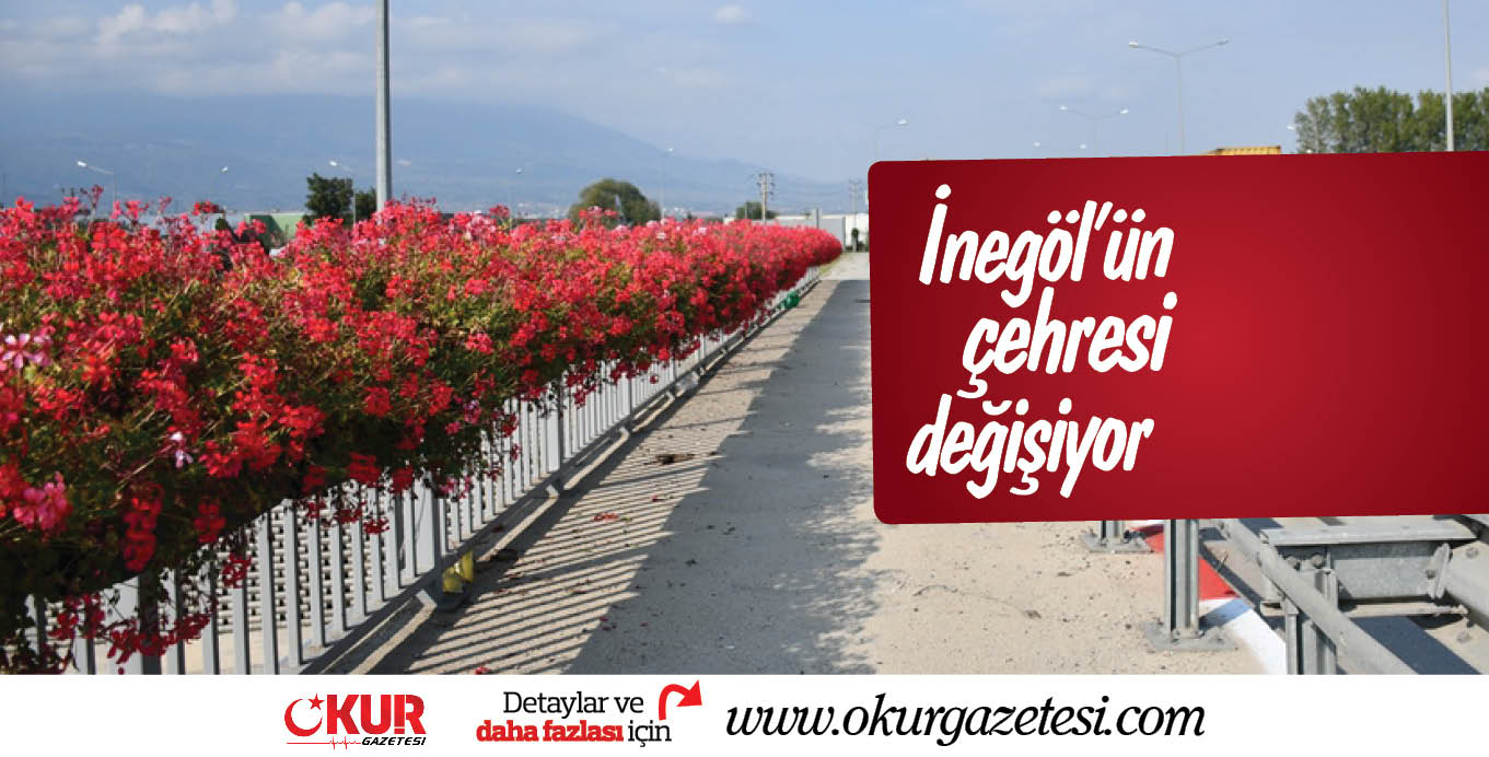 İnegöl’ün çehresi değişiyor