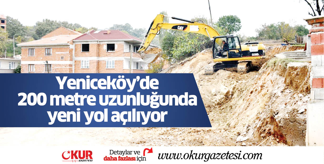 Yeniceköy’de 200 metre uzunluğunda yeni yol açılıyor