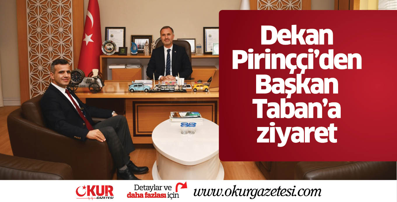 Dekan Pirinççi’den Başkan Taban’a ziyaret