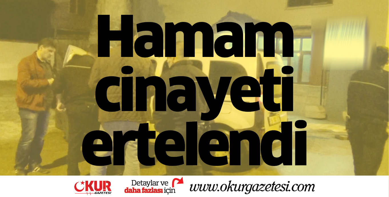 Hamam cinayeti ertelendi