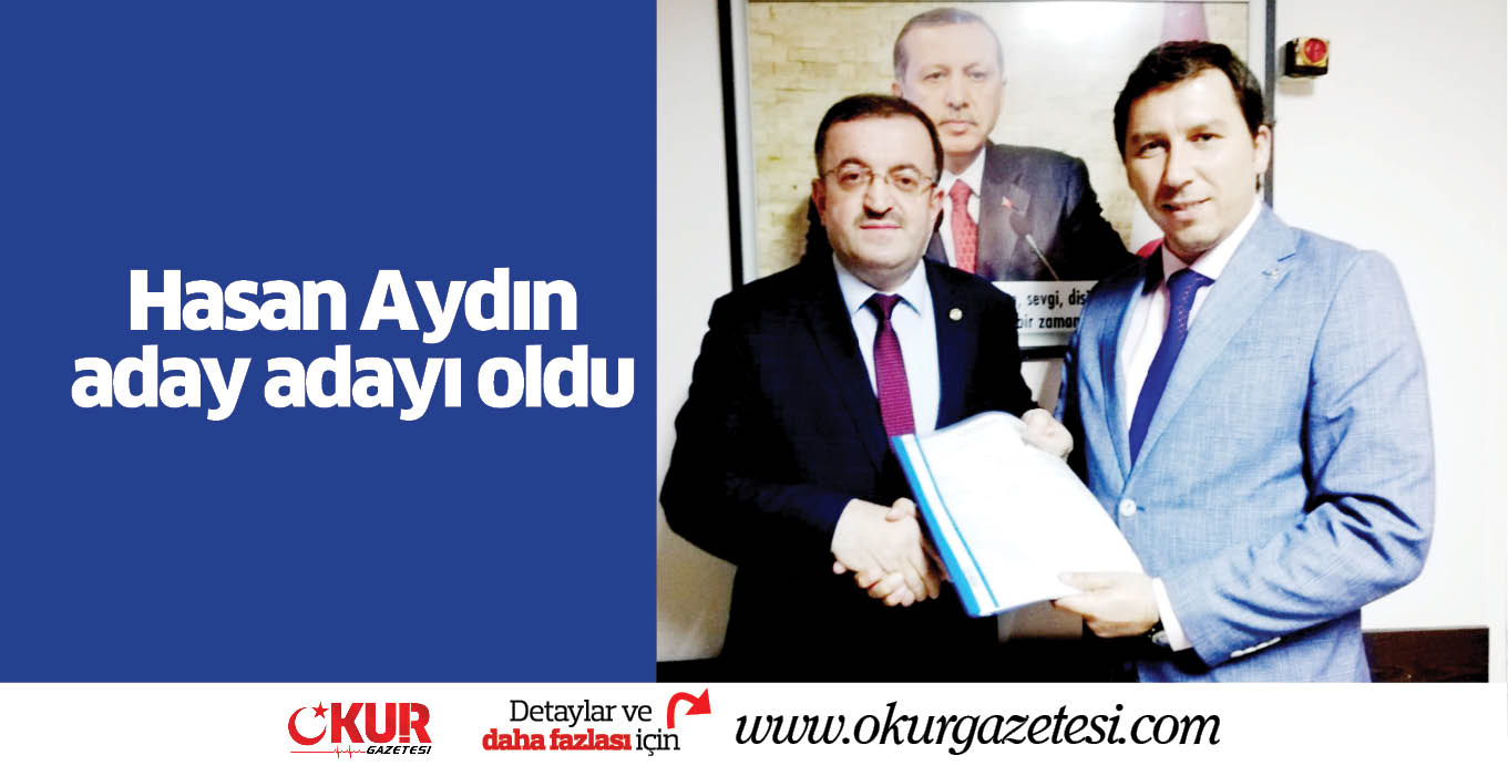 Hasan Aydın aday adayı oldu