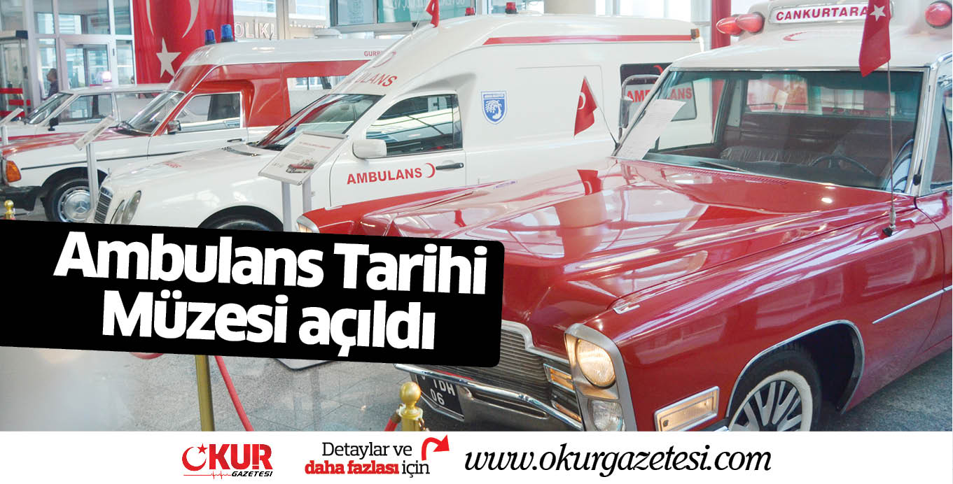 Ambulans Tarihi Müzesi açıldı