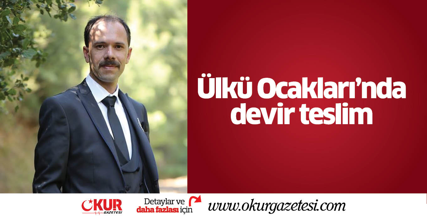 Ülkü Ocakları’nda devir teslim