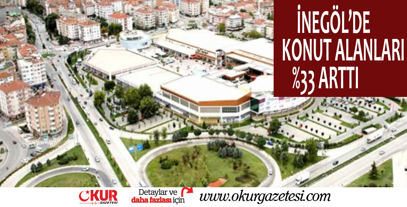 İnegöl’de konut alanları %33 arttı