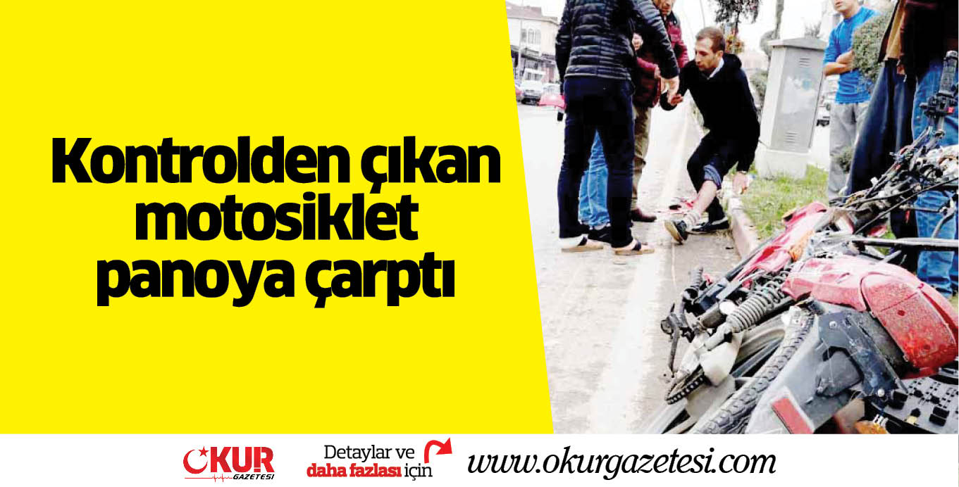 Kontrolden çıkan motosiklet panoya çarptı