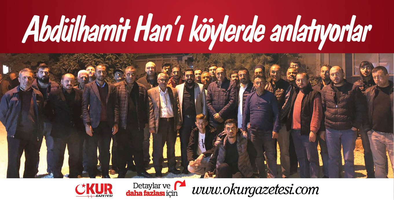 Abdülhamit Han’ı köylerde anlatıyorlar