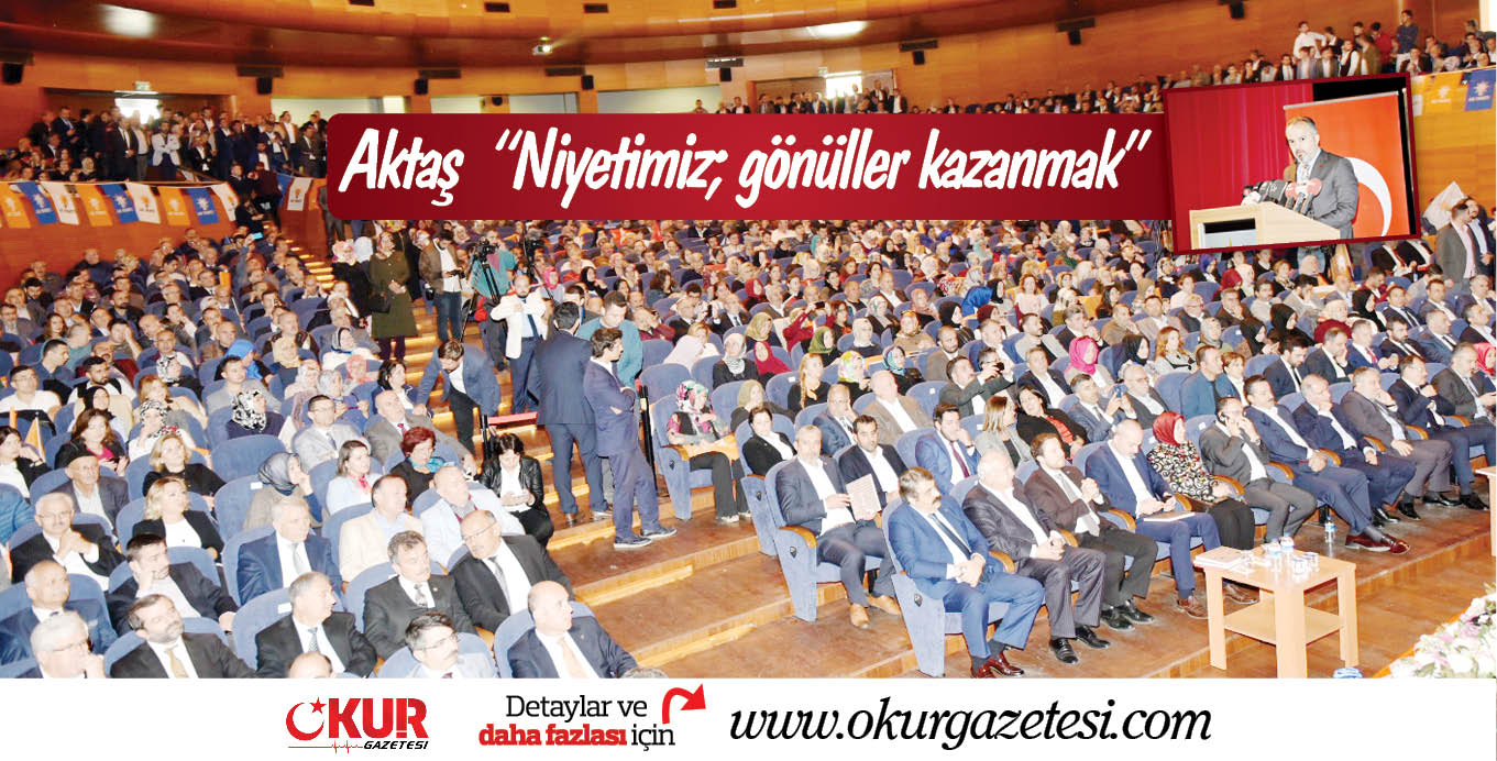 Aktaş: “Niyetimiz; gönüller kazanmak”