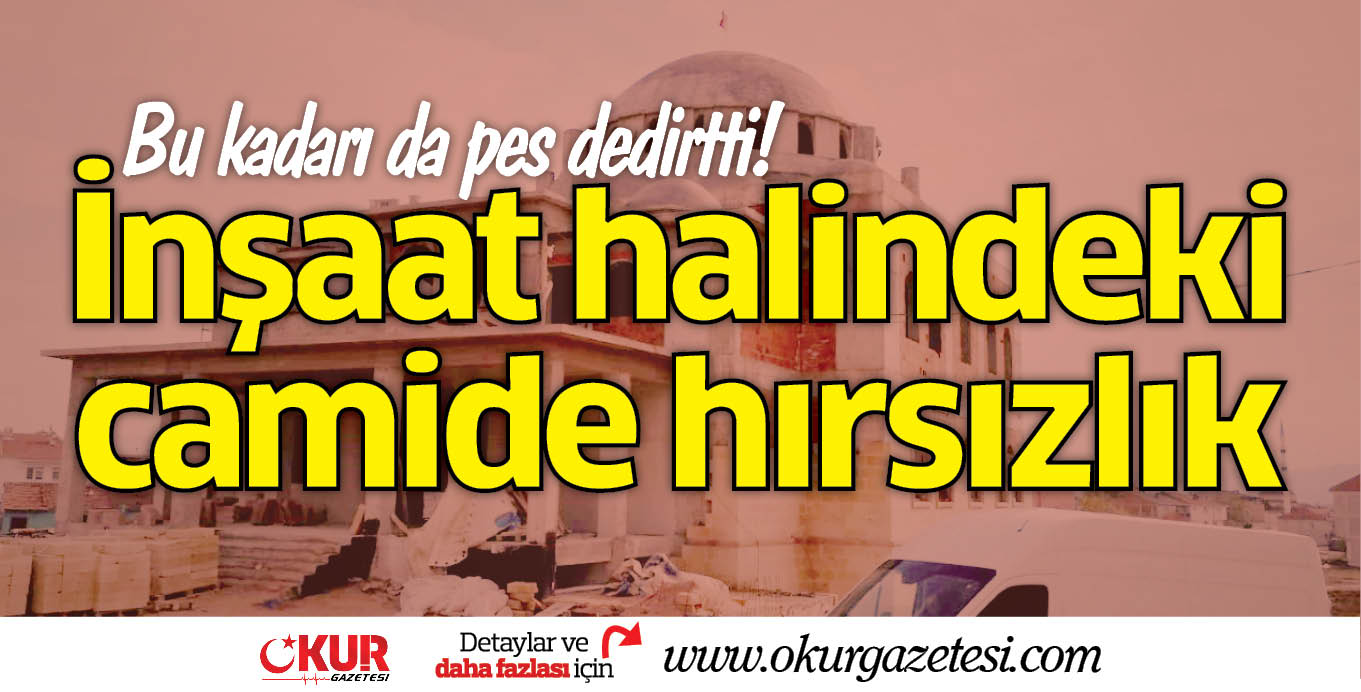 İnşaat halindeki camide hırsızlık