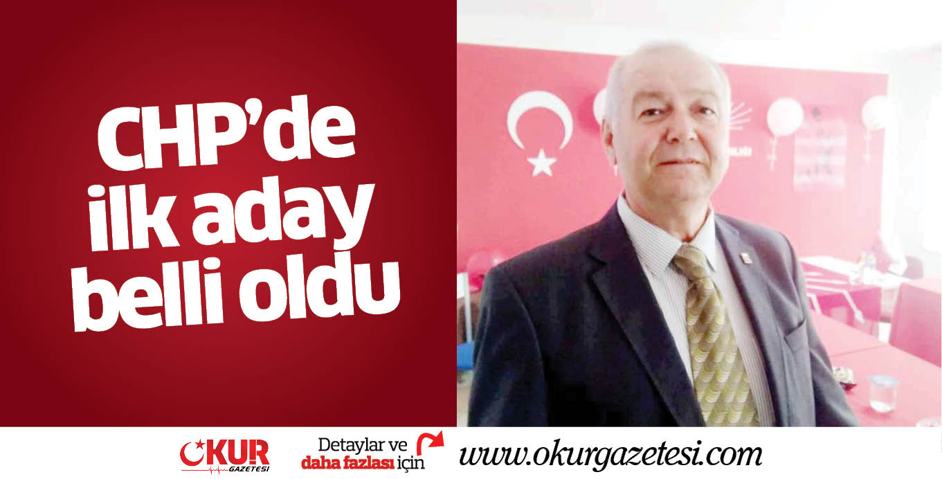 CHP’de ilk aday belli oldu