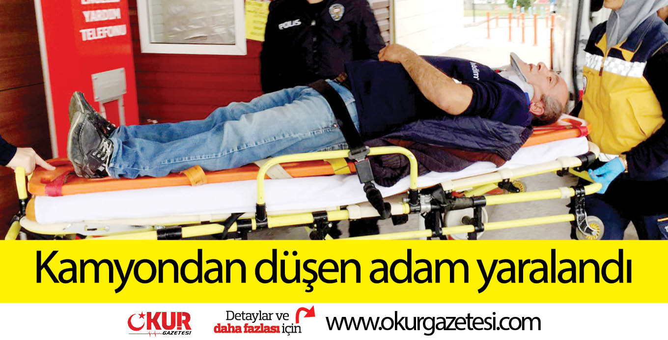 Kamyondan düşen adam yaralandı