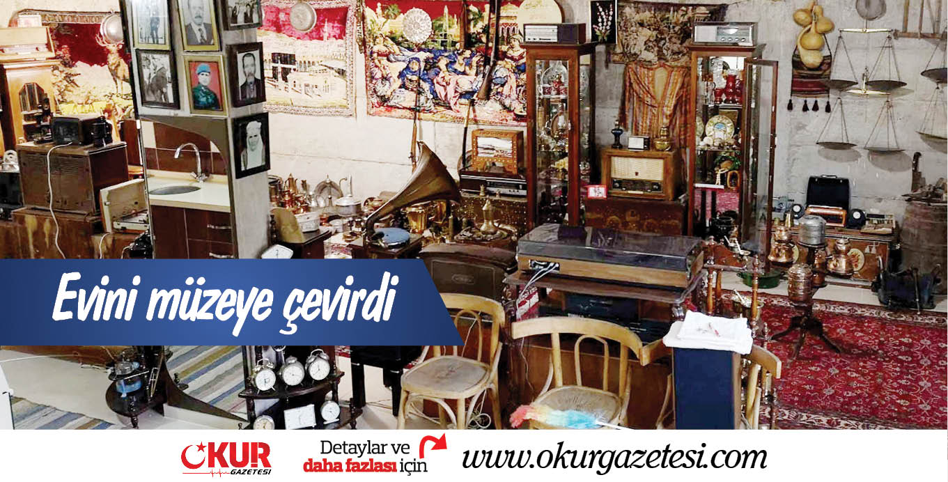 Evini müzeye çevirdi