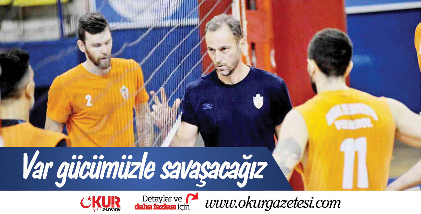 Var gücümüzle savaşacağız