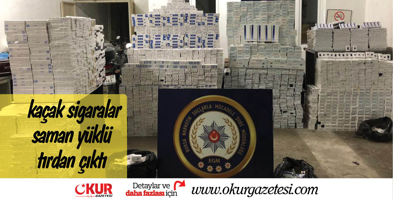 kaçak sigaralar saman yüklü tırdan çıktı