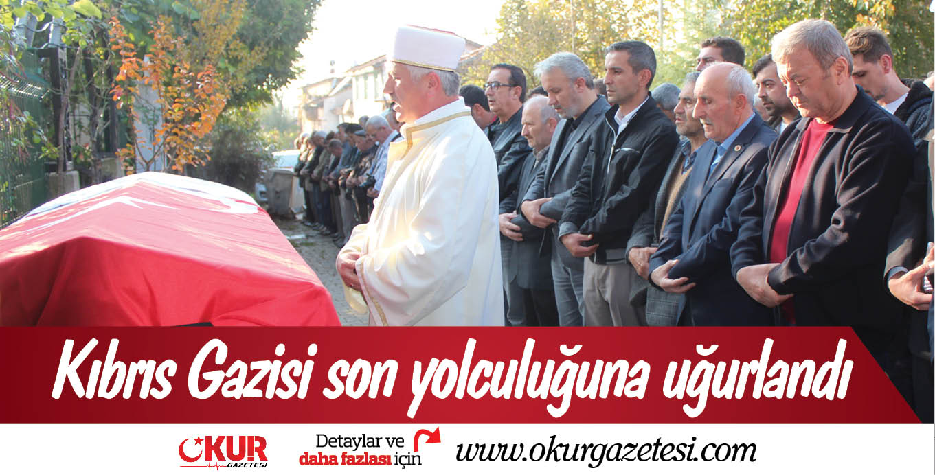 Kıbrıs Gazisi son yolculuğuna uğurlandı