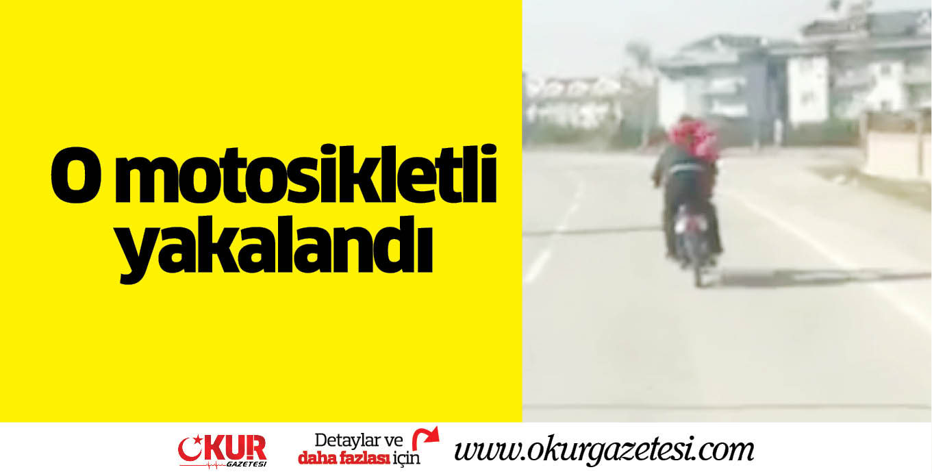 O motosikletli yakalandı
